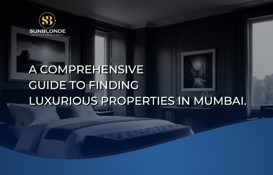 A Comprehensive Guide to Finding Luxurious Properties in Mumbai