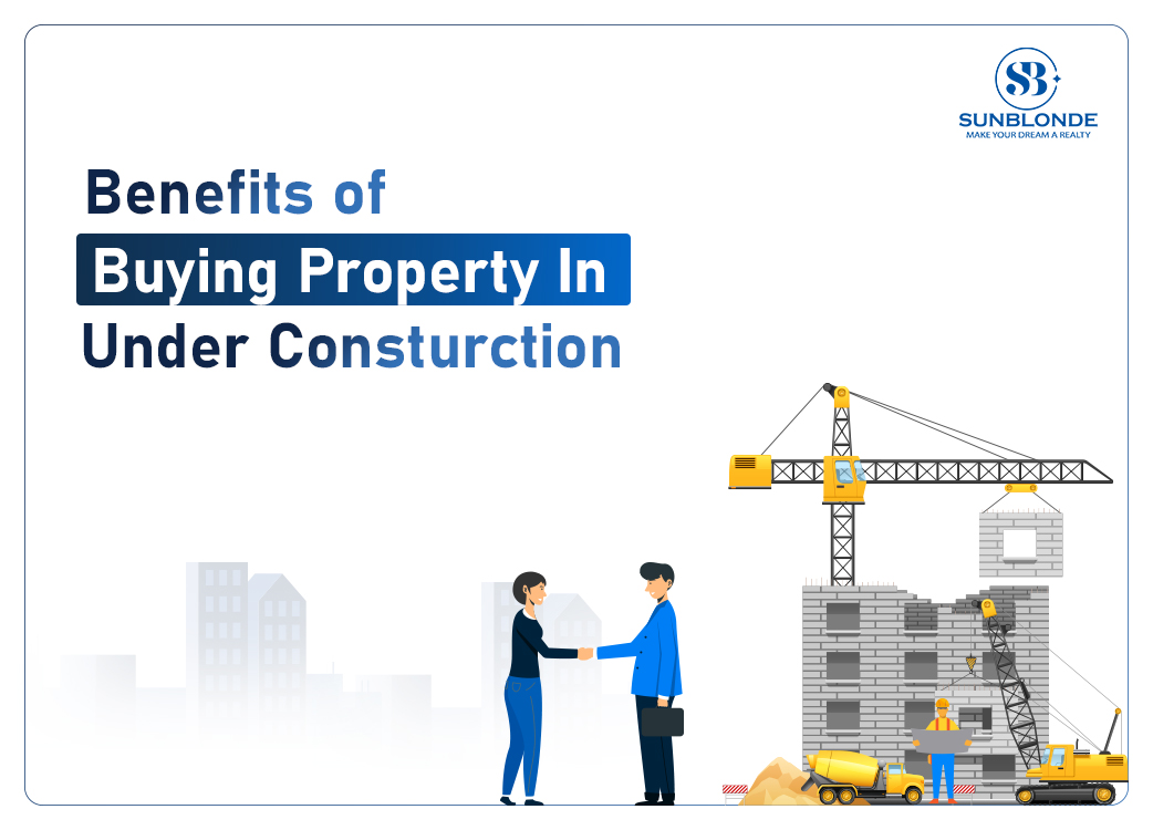 Benefits of Buying Property in Under Consturction